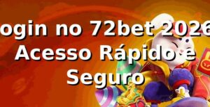 Login no 72bet 2026: Acesso Rápido e Seguro 🔐