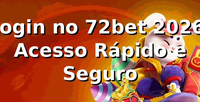 Login no 72bet 2026: Acesso Rápido e Seguro 🔐