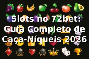 🎰 Slots no 72bet: Guia Completo de Caça-Níqueis 2026