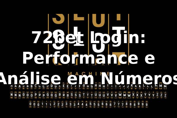 72bet Login: Performance e Análise em Números 📊